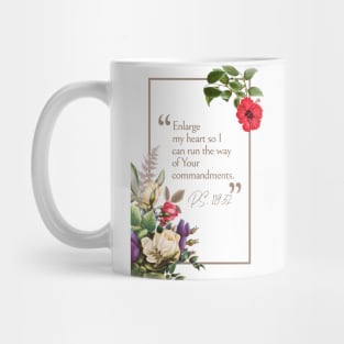 Enlarge my heart so I can run the way of Your commandments (Ps. 119:32). Mug